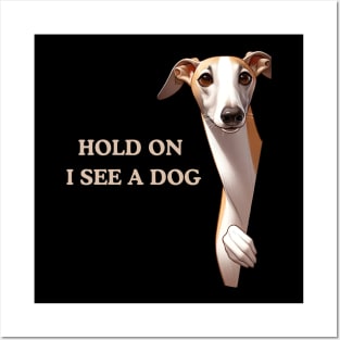 Hold On I See a Dog Greyhound Lover Posters and Art